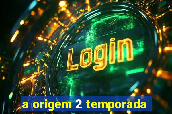 a origem 2 temporada